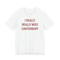 I Really Really Miss Canterbury Unisex Jersey Short Sleeve T-Shirt