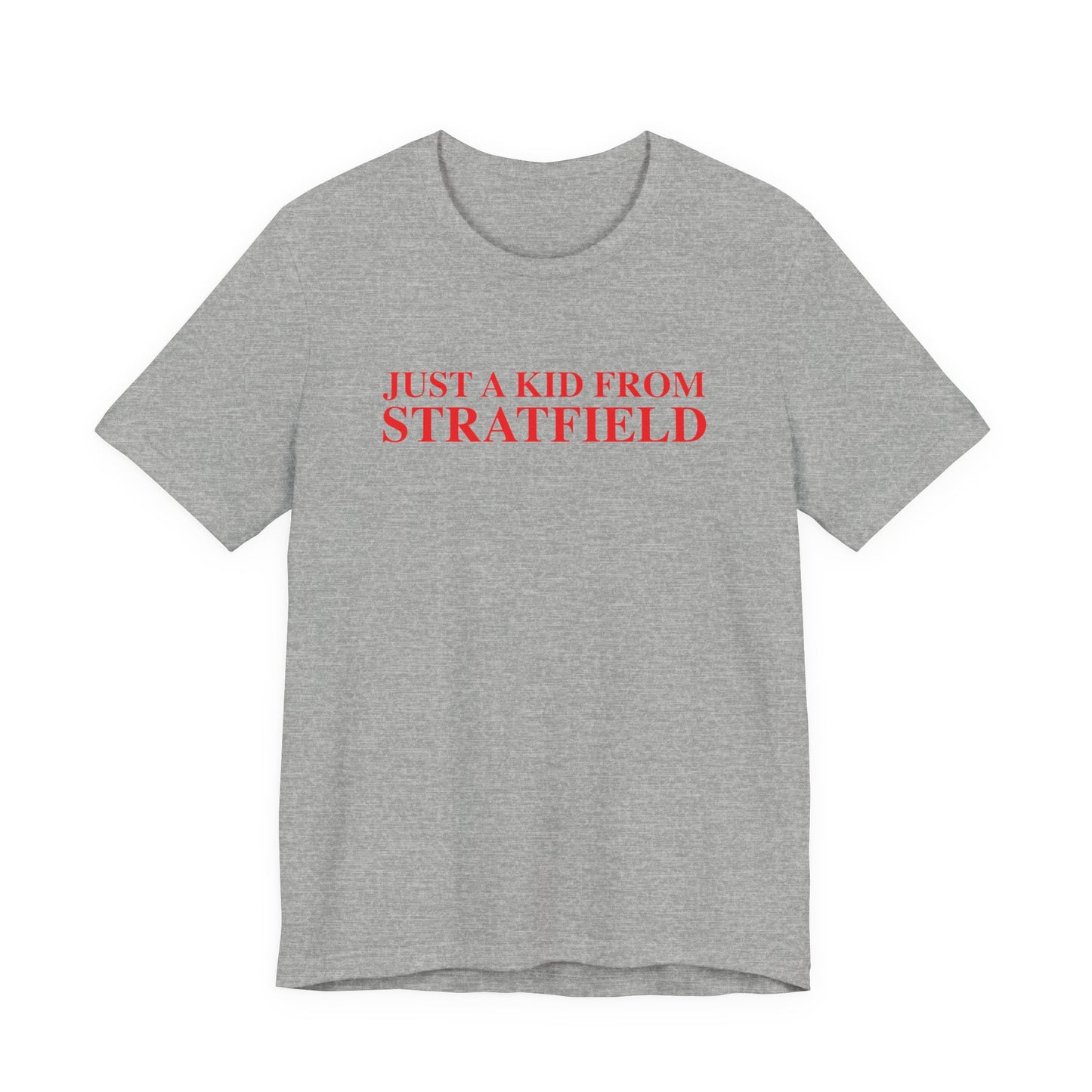 Just a kid from Stratfield Unisex Jersey Short Sleeve T-Shirt
