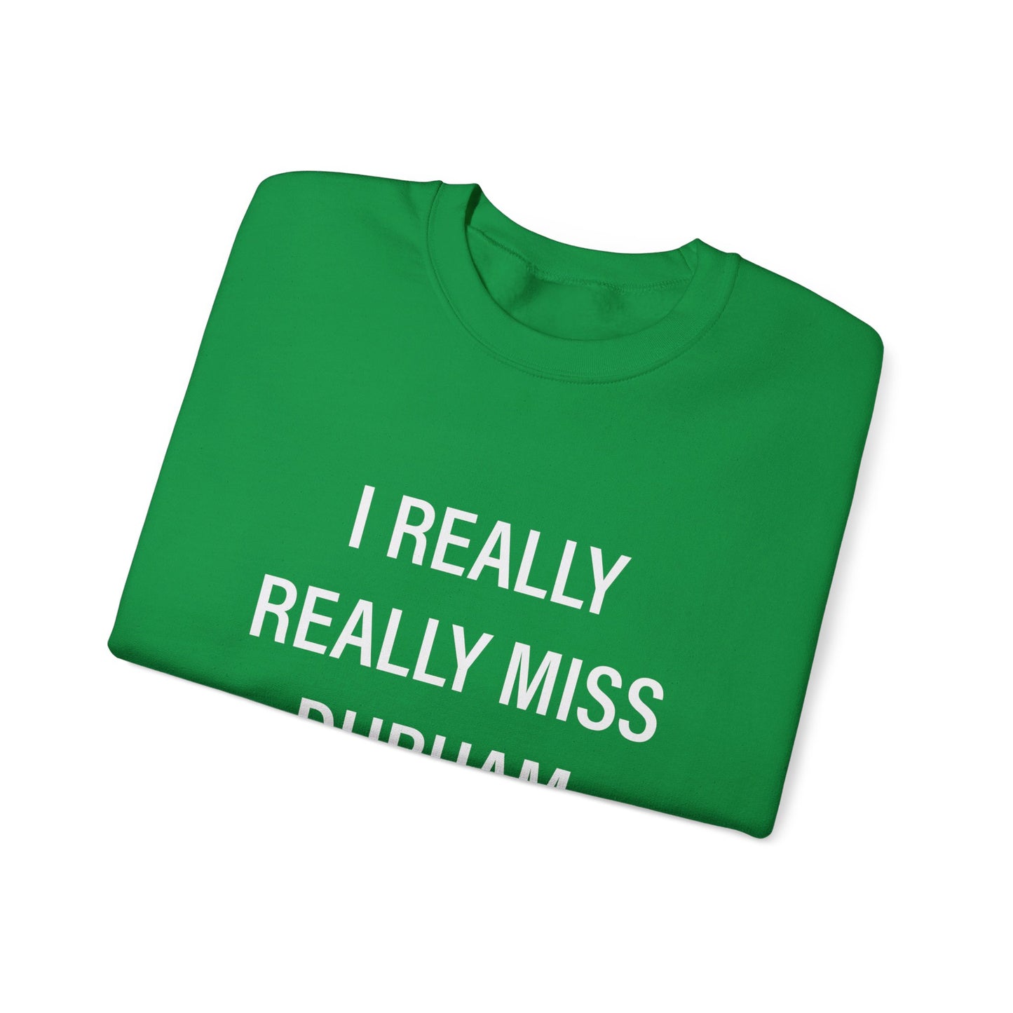 I Really Really Miss Durham Unisex Heavy Blend™ Crewneck Sweatshirt