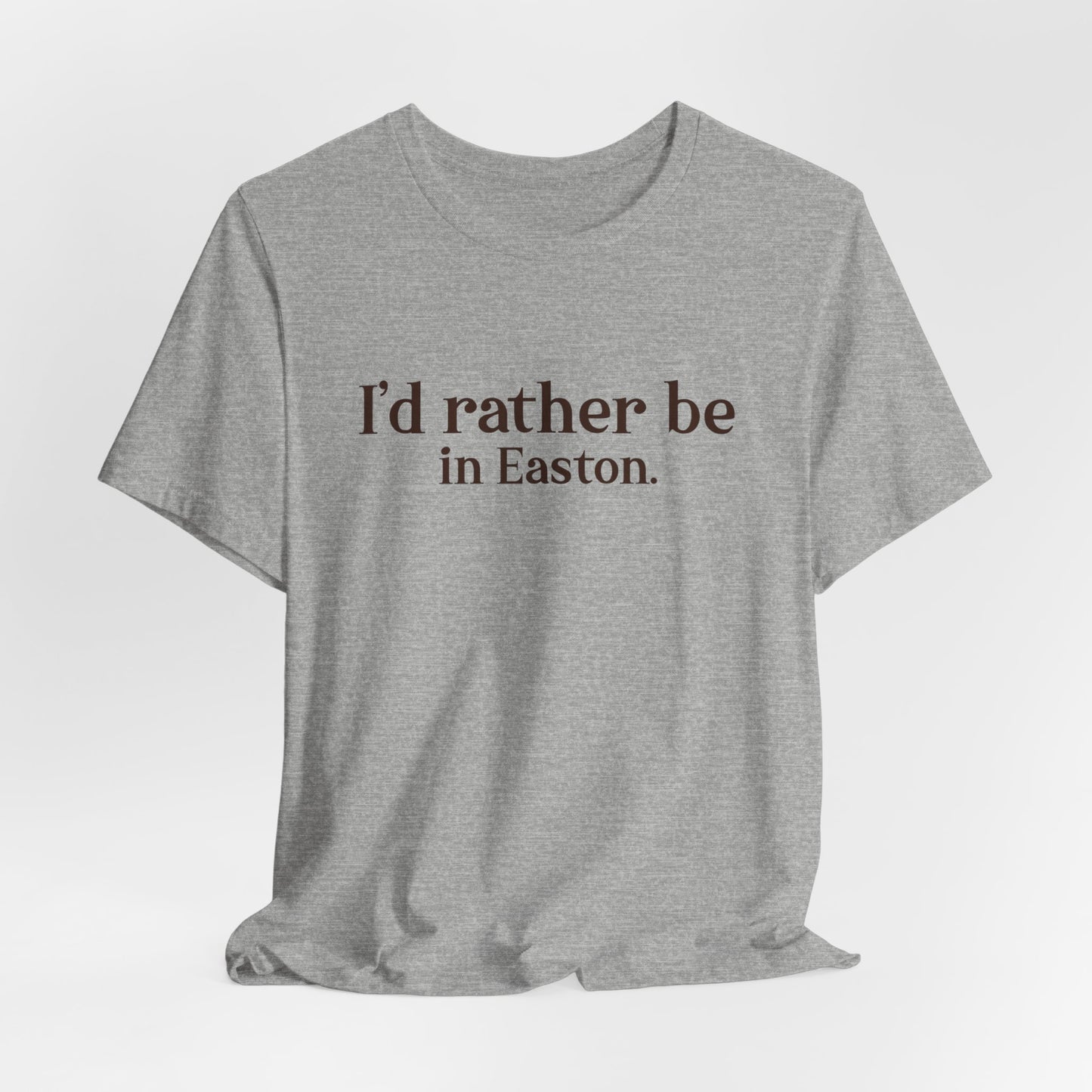 I'd rather be in Easton. Unisex Jersey Short Sleeve Tee