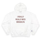 I Really Really Miss Brooklyn Champion Hoodie
