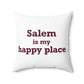 Salem  is My Happy Place Spun Polyester Square Pillow