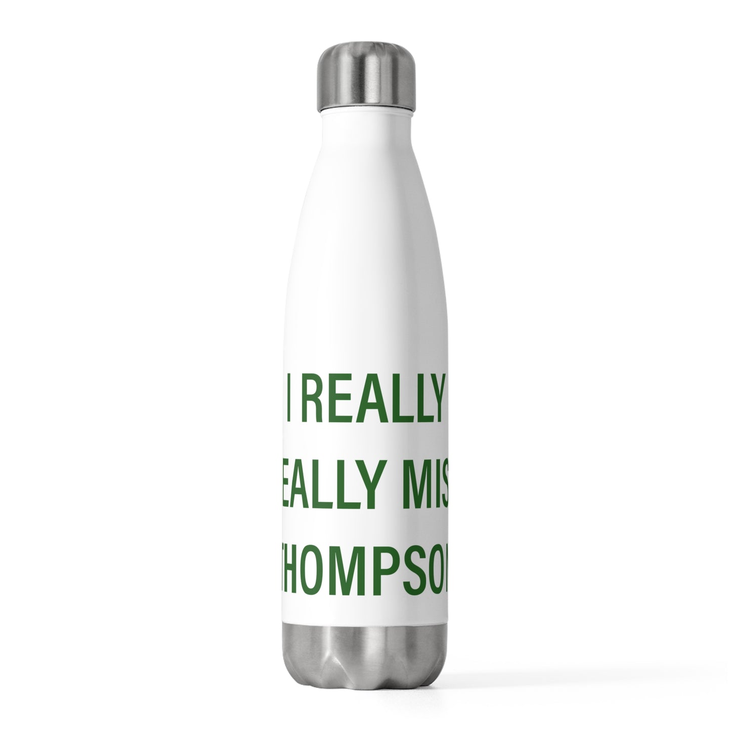 I Really Really Miss Thompson 20oz Insulated Bottle