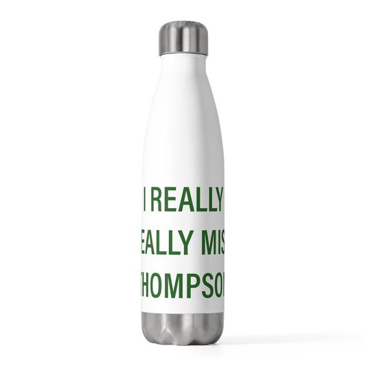 I Really Really Miss Thompson 20oz Insulated Bottle