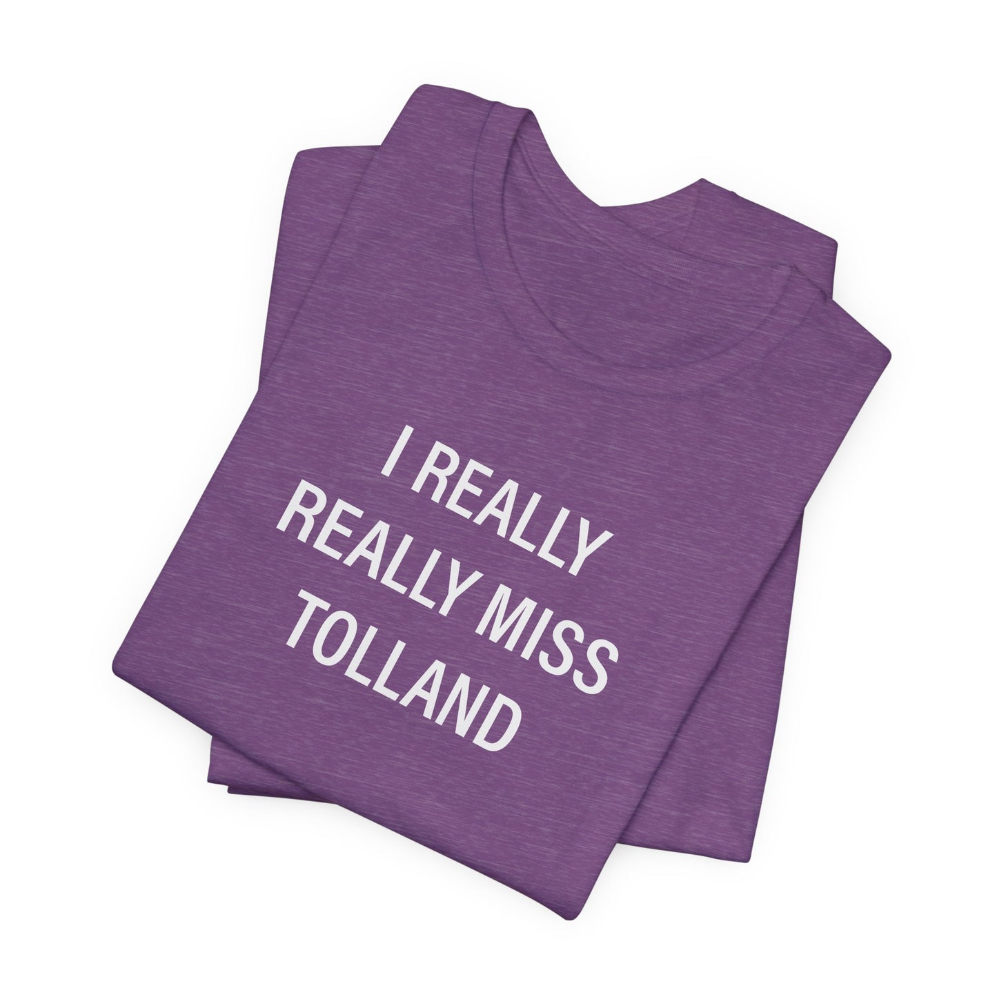 I Really Really Miss Tolland Unisex Jersey Short Sleeve T-Shirt