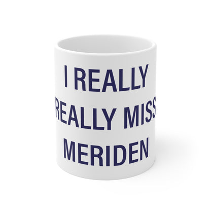 I Really Really Miss Meriden Mug 11oz