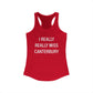 I Really Really Miss Canterbury Women's Ideal Racerback Tank Top