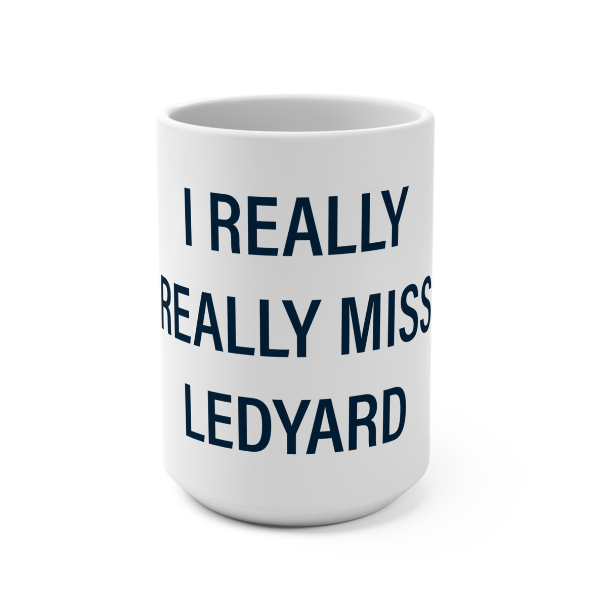 I Really Really Miss Ledyard  Mug 15oz
