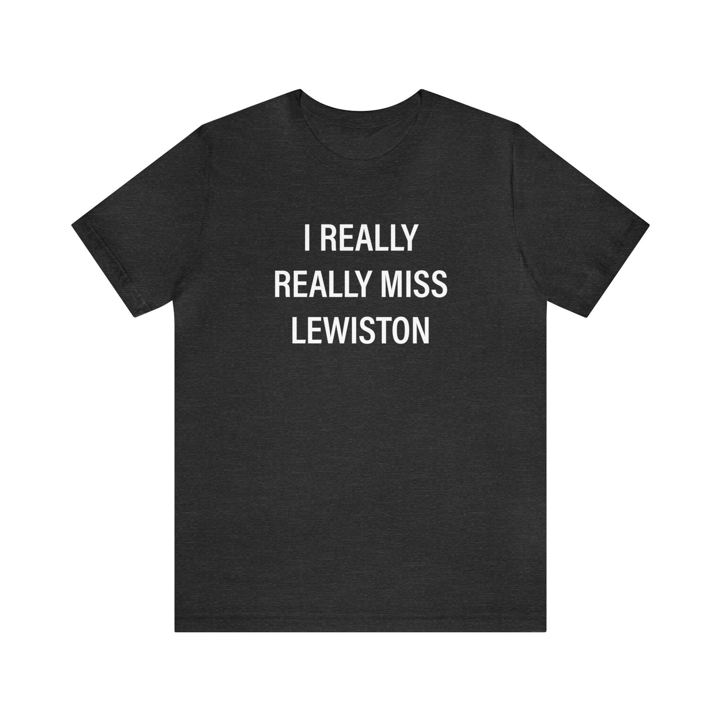 I Really Really Miss Lewiston Unisex Jersey Short Sleeve Tee