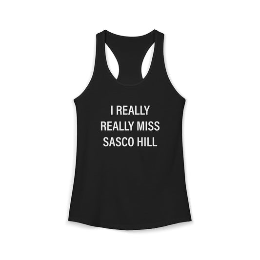 I Really Really Miss Sasco Hill Women's Ideal Racerback Tank Top