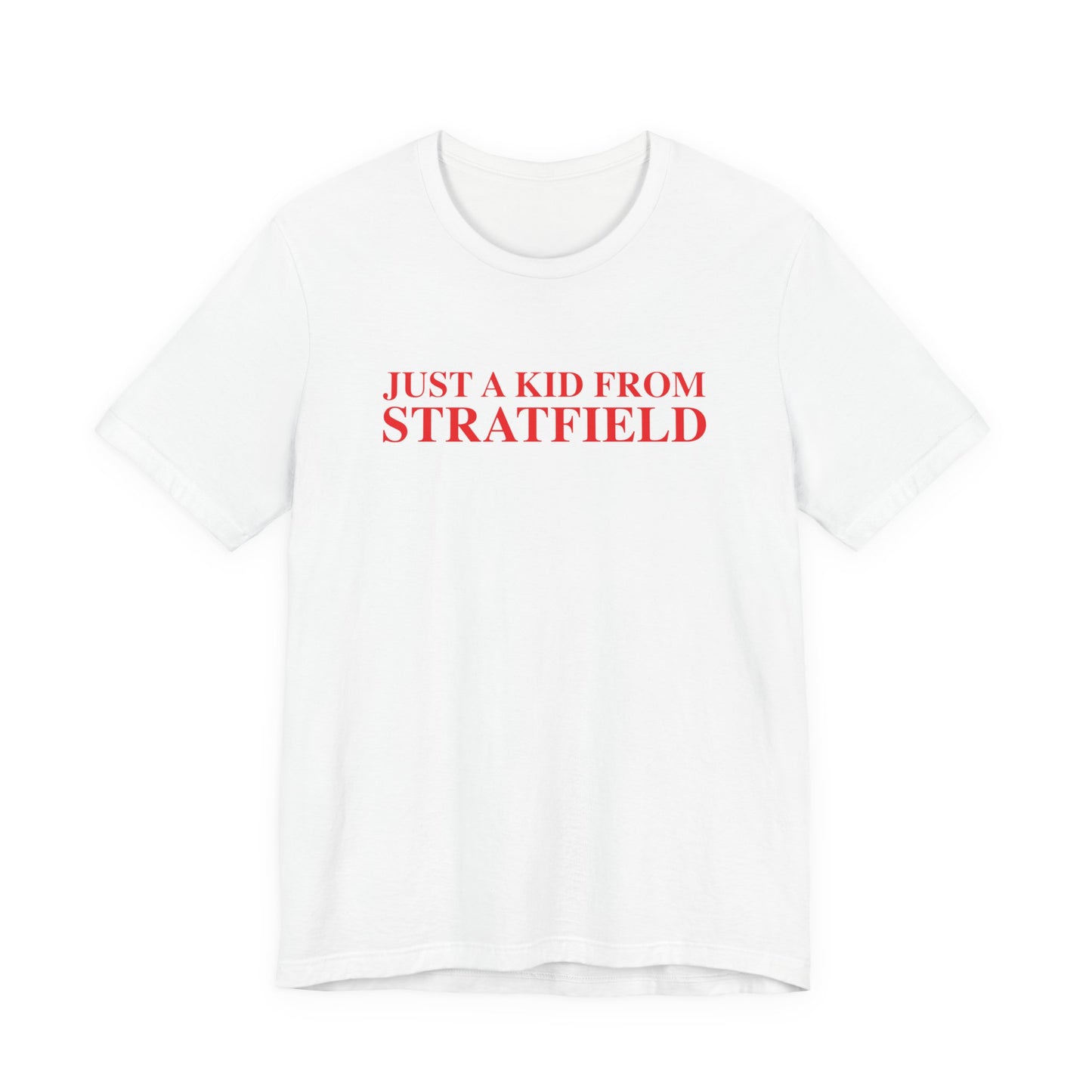Just a kid from Stratfield Unisex Jersey Short Sleeve T-Shirt