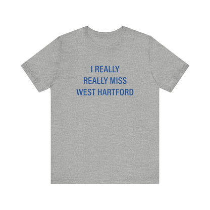 I Really Really Miss West Hartford Unisex Jersey Short Sleeve T-Shirt