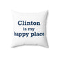 Clinton is My Happy Place Spun Polyester Square Pillow