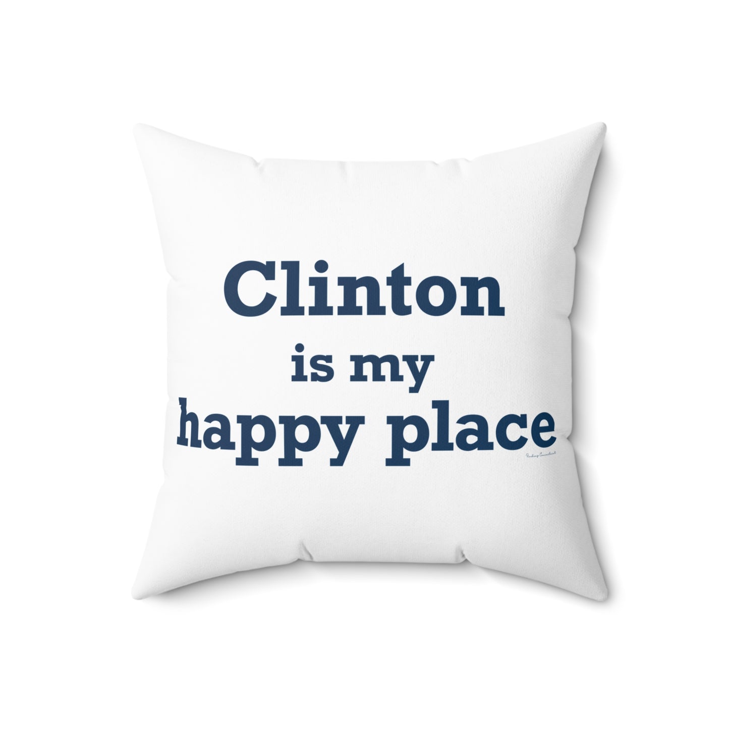 Clinton is My Happy Place Spun Polyester Square Pillow
