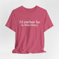 I'd rather be in Waterbury. Unisex Jersey Short Sleeve Tee