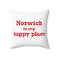 Norwich is My Happy Place Spun Polyester Square Pillow