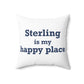 Sterling is My Happy Place Spun Polyester Square Pillow