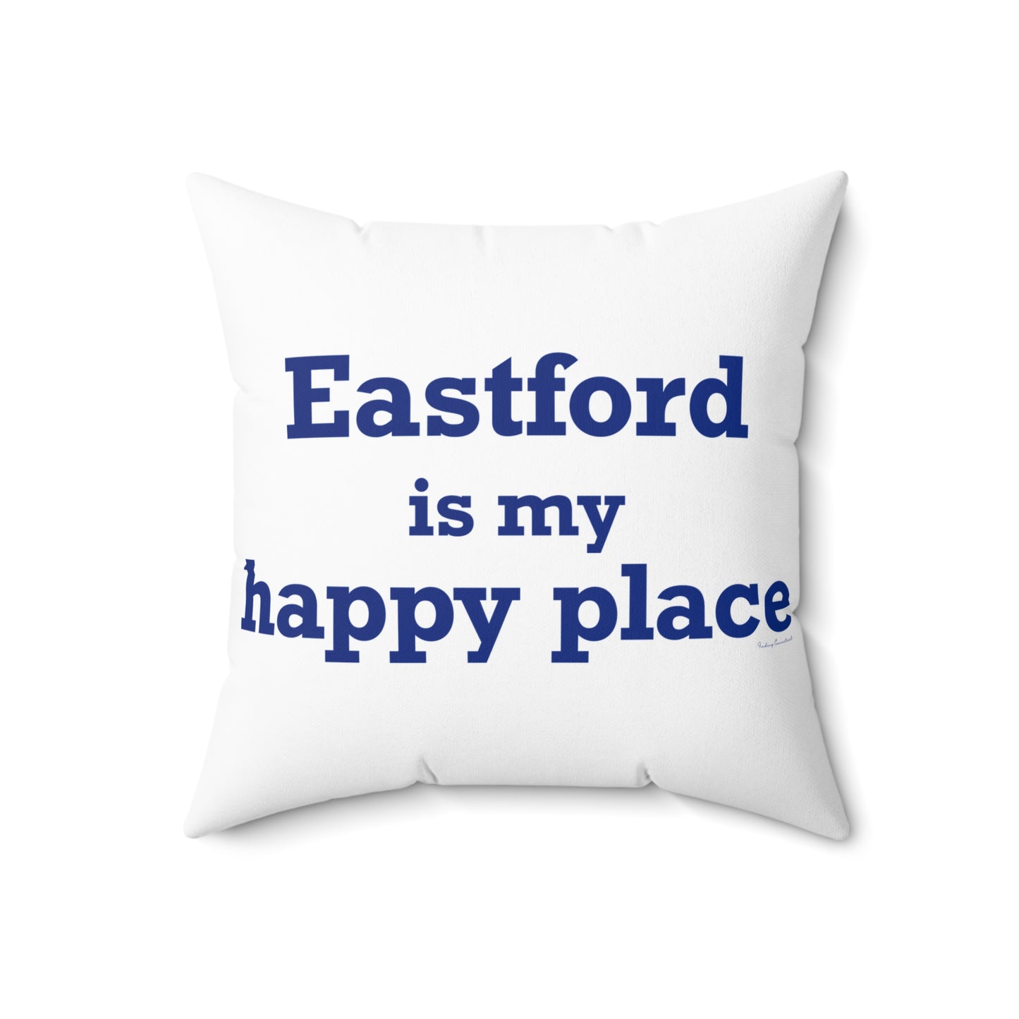 Eastford is My Happy Place Spun Polyester Square Pillow