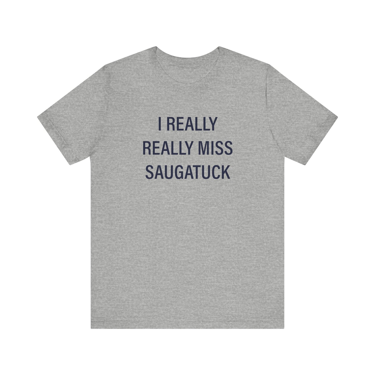 I Really Really Miss Saugatuck Unisex Jersey Short Sleeve T-Shirt
