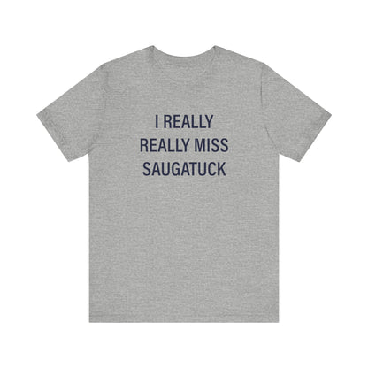 I Really Really Miss Saugatuck Unisex Jersey Short Sleeve T-Shirt