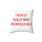 I Really Really Miss Greenfield Hill Spun Polyester Square Pillow