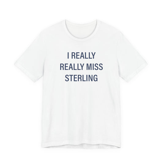 I Really Really Miss Sterling Unisex Jersey Short Sleeve T-Shirt