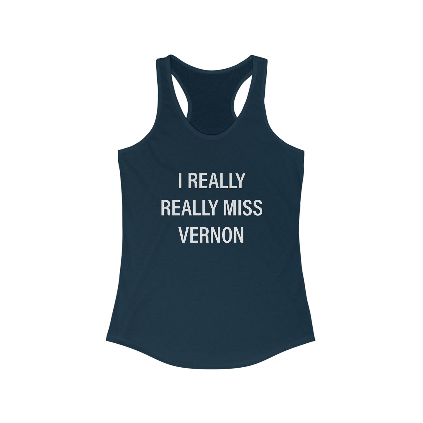 I Really Really Miss Vernon Women's Ideal Racerback Tank