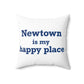 Newtown Is My Happy Place Spun Polyester Square Pillow