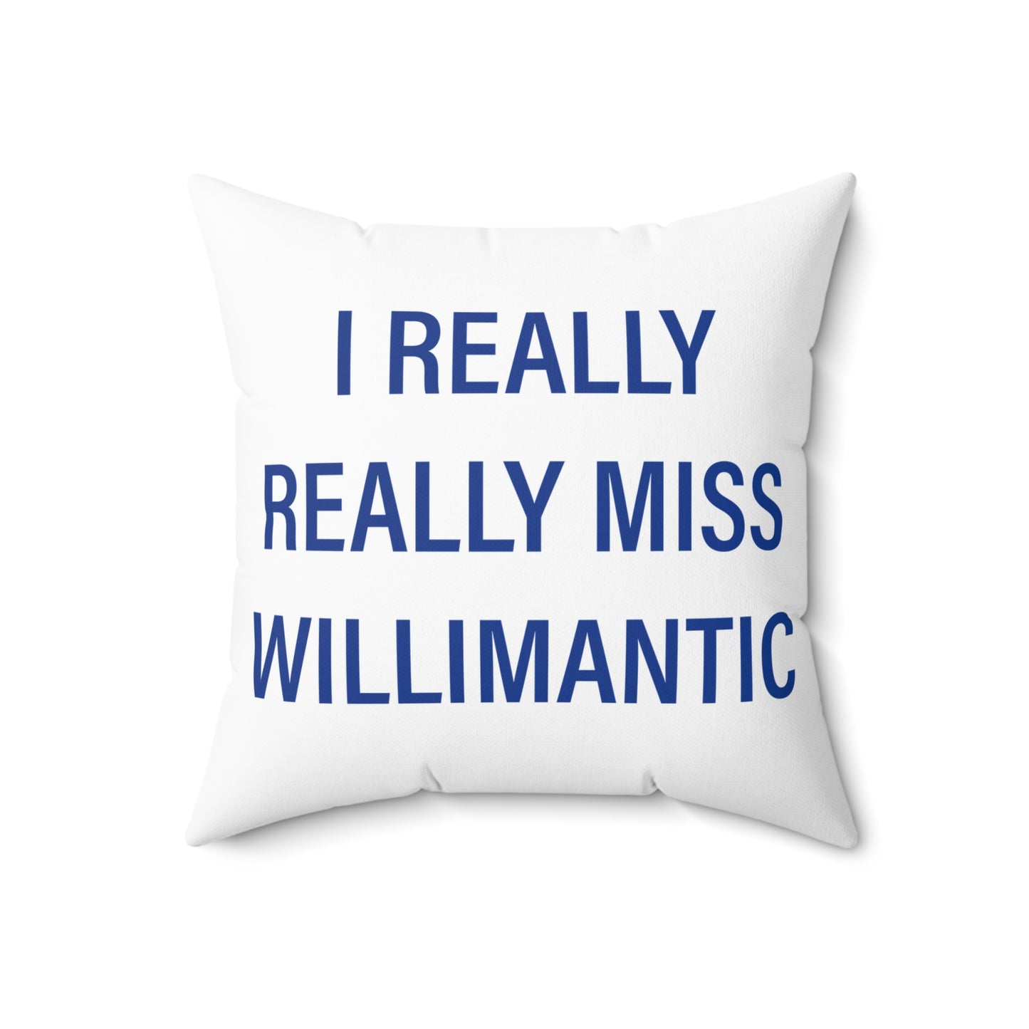 I Really Really Miss Willimantic Spun Polyester Square Pillow