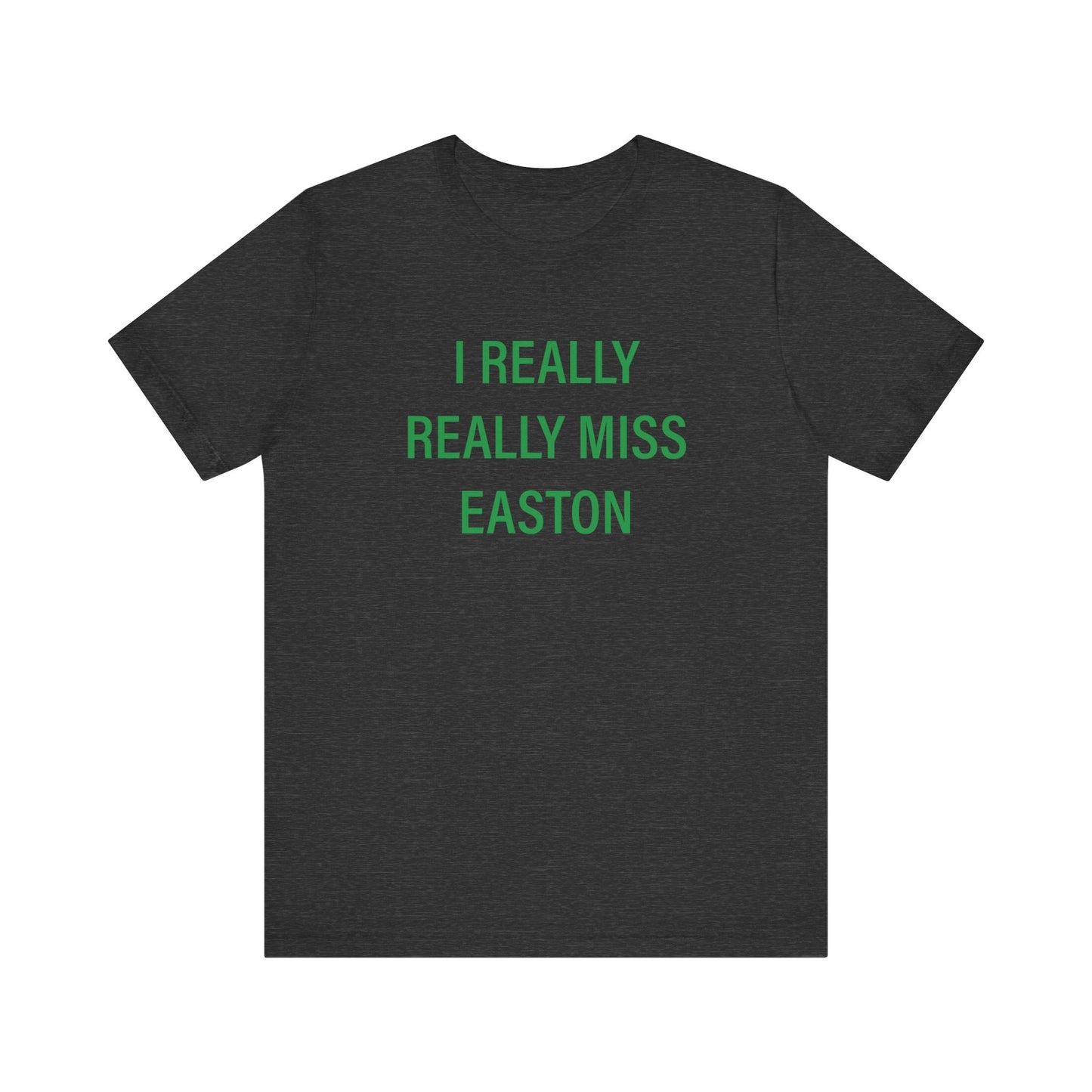 I Really Really Miss Easton Unisex Jersey Short Sleeve T-Shirt