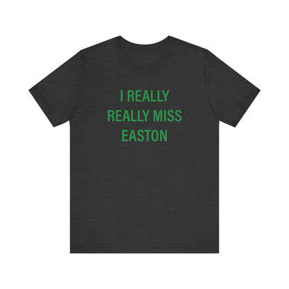 I Really Really Miss Easton Unisex Jersey Short Sleeve T-Shirt