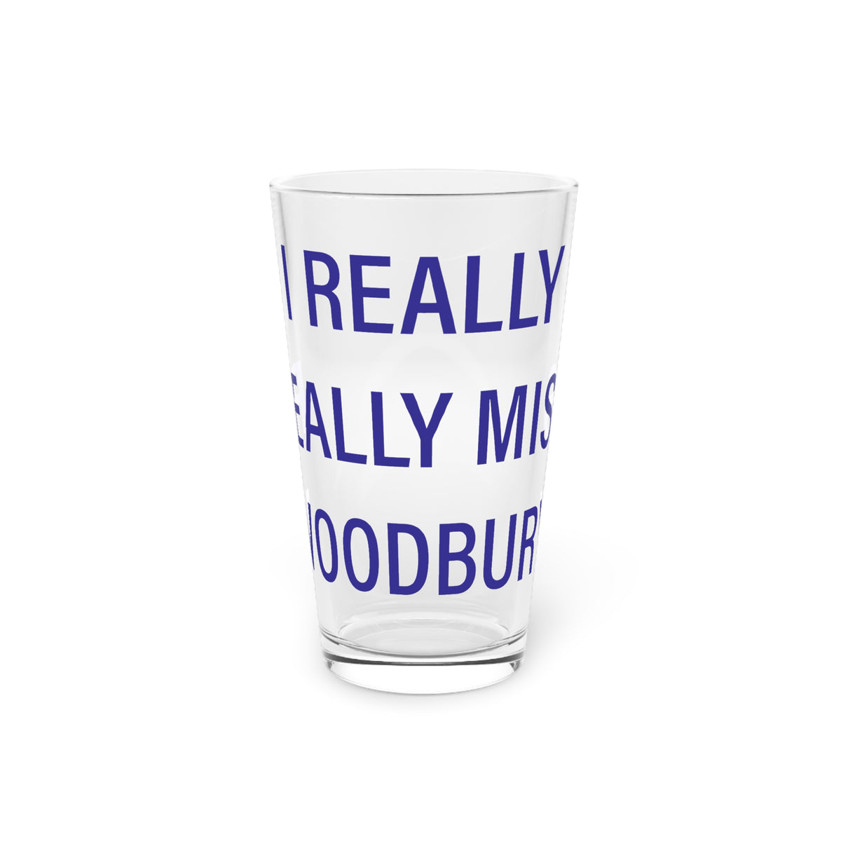 I Really Really Miss Woodbury Pint Glass, 16oz