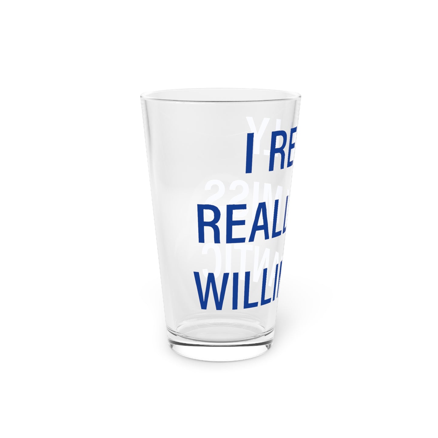 I Really Really Miss Willimantic Pint Glass, 16oz