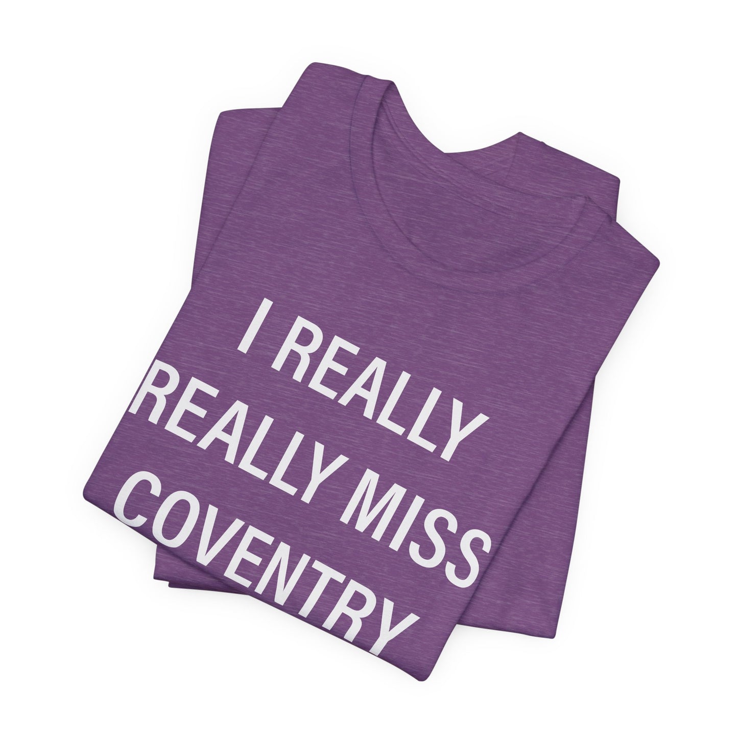 I Really Really Miss Coventry Unisex Jersey Short Sleeve T-Shirt