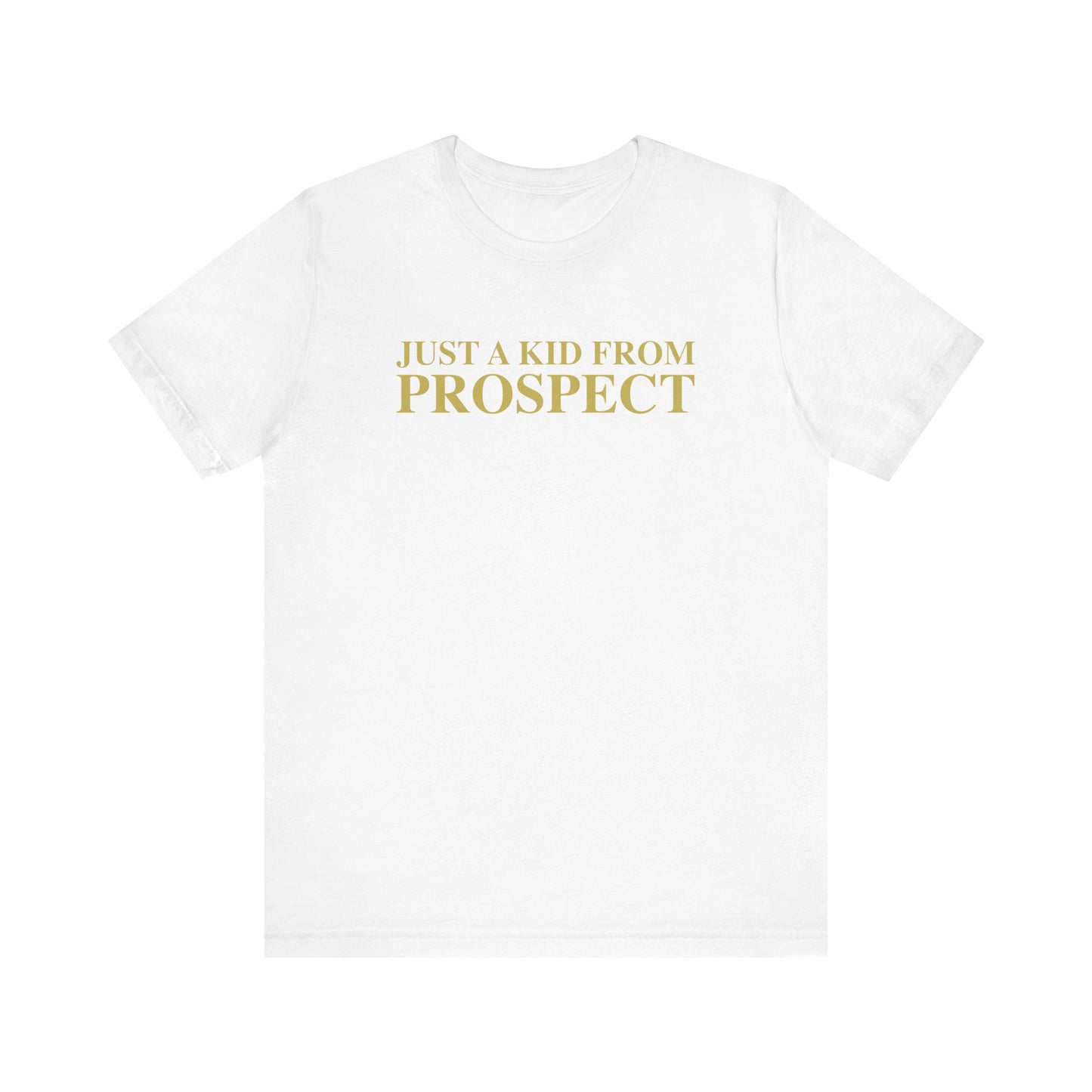 Just a kid from Prospect Unisex Jersey Short Sleeve T-Shirt