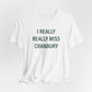 I Really Really Miss Cranbury Unisex Jersey Short Sleeve T-Shirt