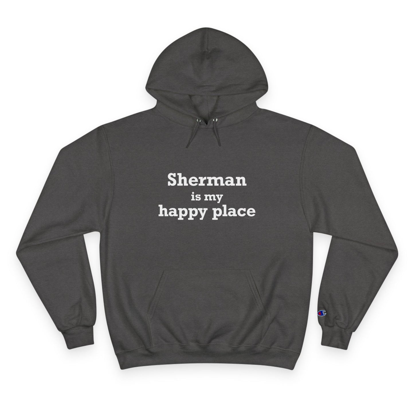 Sherman Is My Happy Place Champion Hoodie
