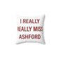 I Really Really Miss Ashford Spun Polyester Square Pillow