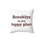 Brooklyn is My Happy Place Spun Polyester Square Pillow