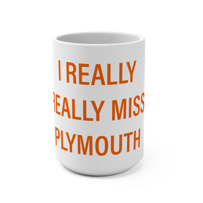 I Really Really Miss Plymouth Mug 15oz