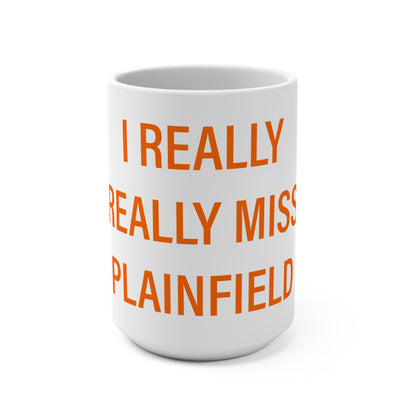 I Really Really Miss Plainfield Mug 15oz