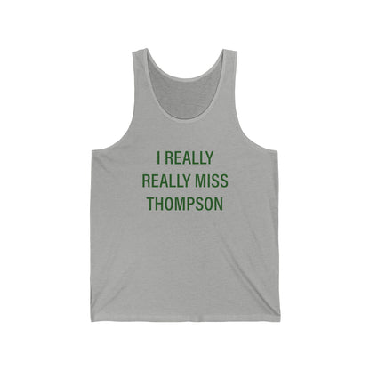I Really Really Miss Thompson Unisex Jersey Tank Top