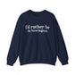 I'd rather be in Newington Unisex Heavy Blend™ Crewneck Sweatshirt