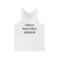 I Really Really Miss Brooklyn Unisex Jersey Tank Top