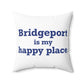 Bridgeport Is My Happy Place Spun Polyester Square Pillow