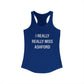 I Really Really Miss Ashford Women's Ideal Racerback Tank Top