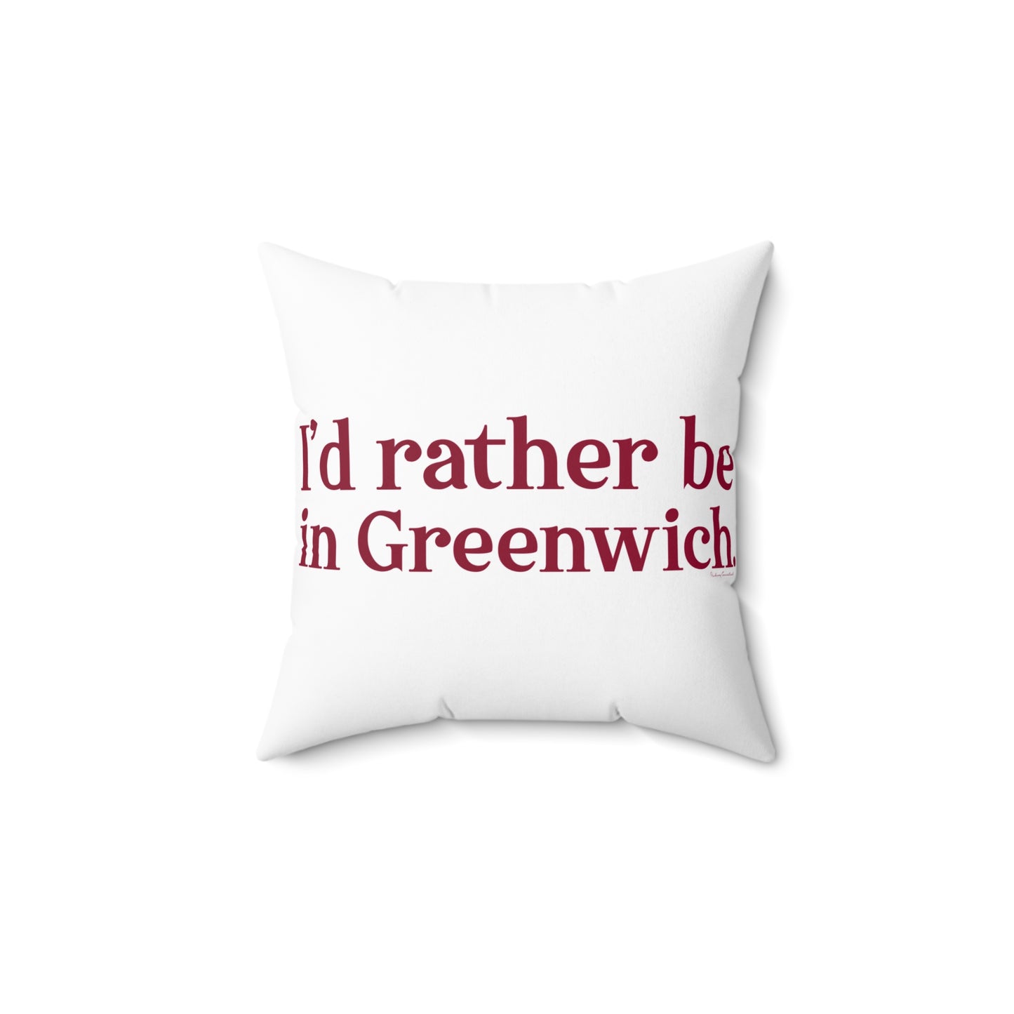 I'd rather be in Greenwich Spun Polyester Square Pillow