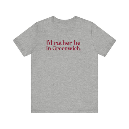 I’d rather be in Greenwich Unisex Jersey Short Sleeve T-Shirt
