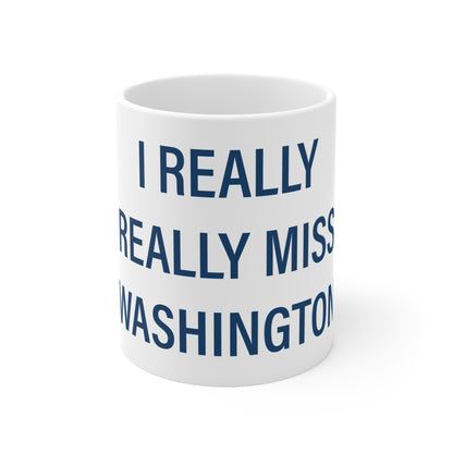 I Really Really Miss Washington Mug 11oz