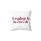 I’d rather be in Cos Cob  Spun Polyester Square Pillow